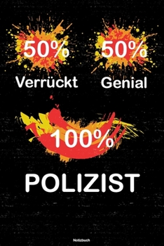 50% Verrückt 50% Genial 100% Polizist Notizbuch: Polizist Journal DIN A5 liniert 120 Seiten Geschenk (German Edition)