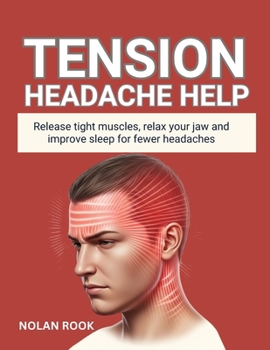 TENSION HEADACHE HELP: Release tight muscles, relax your jaw and improve sleep for fewer headaches