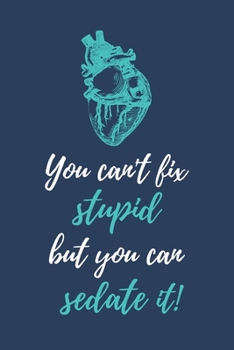 You can't fix stupid, but you can sedate it!: Notizbuch für Mediziner & Medizinstudenten | 120 Seiten Gepunktet (ca. DIN A5) | Tagebuch | Tagesplaner ... | Geschenkidee für Medizinstudenten
