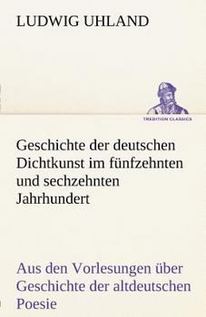 Paperback Geschichte Der Deutschen Dichtkunst Im Funfzehnten Und Sechzehnten Jahrhundert [German] Book