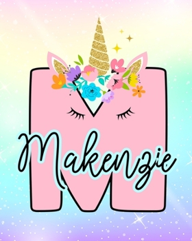 Makenzie: Girls Unicorn Journal to Write In Personalized Journal