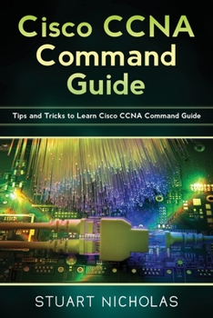 Paperback Cisco CCNA Command Guide: Tips and Tricks to Learn Cisco CCNA Command Guide Book