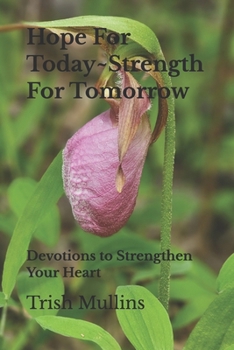 Paperback Hope For Today Strength For Tomorrow: Devotions to Strengthen Your Heart Book
