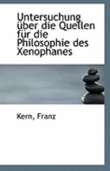 Untersuchung Uber Die Quellen Fur Die Philosophie Des Xenophanes