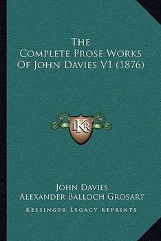 Paperback The Complete Prose Works Of John Davies V1 (1876) Book