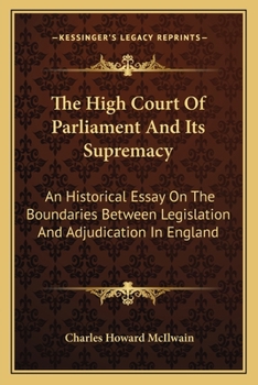 Paperback The High Court Of Parliament And Its Supremacy: An Historical Essay On The Boundaries Between Legislation And Adjudication In England Book