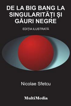 De la Big Bang la singularitati si gauri negre: Editia ilustrata