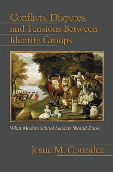 Hardcover Conflicts, Disputes, and Tensions Between Identity Groups: What Modern School Leaders Should Know (Hc) Book