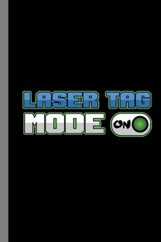 Paperback Laser Tag Mode On: Tag Game Laser Guns Fire Shooting Infrared Beam Gift For Men And Women (6"x9") Lined Notebook To Write In Book