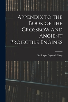 Paperback Appendix to the Book of the Crossbow and Ancient Projectile Engines Book