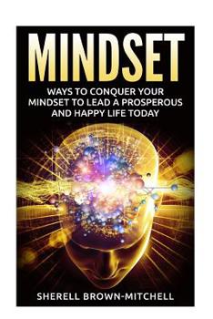 Paperback Mindset: Ways To Conquer Your Mindset To Lead A Prosperous And Happy Life Today Book