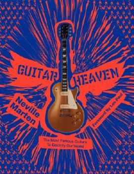 Hardcover Guitar Heaven: The Most Famous Guitars to Electrify Our World Book