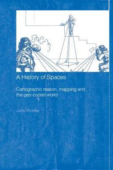 Paperback A History of Spaces: Cartographic Reason, Mapping and the Geo-Coded World Book