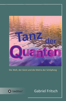 Paperback Tanz der Quanten: Die Welt, der Geist und die Matrix der Schöpfung [German] Book