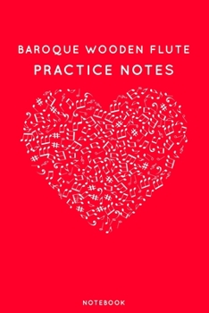 Baroque Wooden Flute Practice Notes: Red Heart Shaped Musical Notes Dancing Notebook for Serious Dance Lovers - 6"x9" 100 Pages Journal (Instrument Book Series)