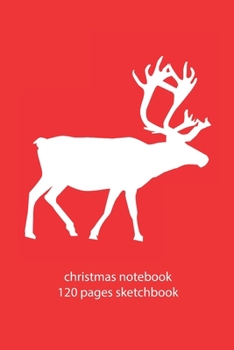 Paperback christmas notebook 120 pages sketchbook: christmas reindeer sketchbook christmas diary christmas booklet christmas recipe book reindeer sketchbook chr Book