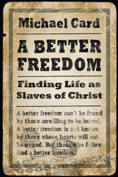 Paperback A Better Freedom: Finding Life as Slaves of Christ Book