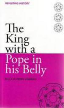 Paperback The King with a Pope in His Belly (Revisiting History) Book