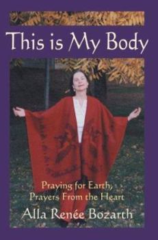 Paperback This Is My Body: Praying for Earth, Prayers from the Heart Book