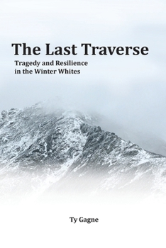 Paperback The Last Traverse; Tragedy and Resilience in the Winter Whites Book