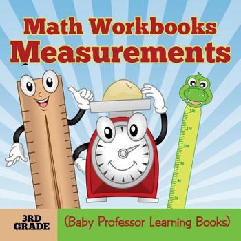 Paperback Math Workbooks 3rd Grade: Measurements (Baby Professor Learning Books) Book