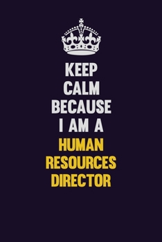 Paperback Keep Calm Because I Am A Human Resources Director: Motivational and inspirational career blank lined gift notebook with matte finish Book