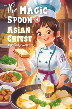 The Magic spoon Episode 4: Asian Cheese: Stinky Tofu, Food From Around the World For Kids (Short Bedtime Stories for Kids) B0CNNBLSZM Book Cover