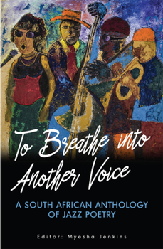 Paperback To Breathe Into Another Voice: A South African Anthology of Jazz Poetry Book