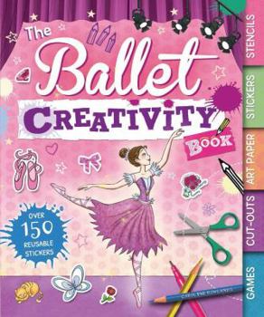 Paperback The Ballet Creativity Book: With Games, Cut-Outs, Art Paper, Stickers, and Stencils Book