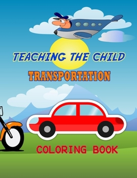 Paperback Teaching the Child Transportation Coloring Book: The Best Teaching Coloring Book. Book