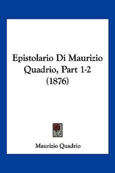 Paperback Epistolario Di Maurizio Quadrio, Part 1-2 (1876) [Italian] Book
