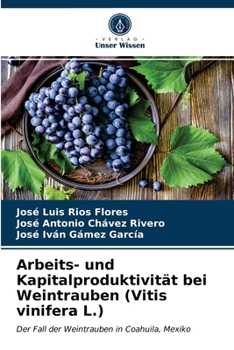 Arbeits- und Kapitalproduktivität bei Weintrauben (Vitis vinifera L.): Der Fall der Weintrauben in Coahuila, Mexiko