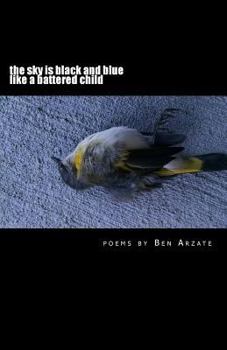 Paperback The sky is black and blue like a battered child: poems by Ben Arzate Book
