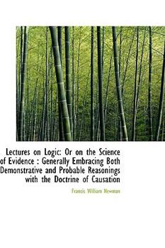 Paperback Lectures on Logic: Or on the Science of Evidence: Generally Embracing Both Demonstrative and Probab Book