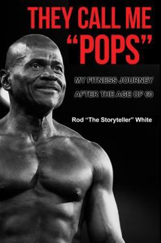 Paperback They Call Me Pops: My Fitness Journey After the age of 60 through Diet, Weight Training, Cardio Exercise, and Focus Book