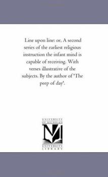 Line Upon Line: Or A Second Series Of The Earliest Religious Instruction The Infant Mind Is Capable Of Receiving