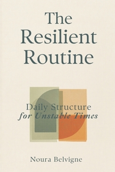 The Resilient Routine: Daily Structure for Unstable Times