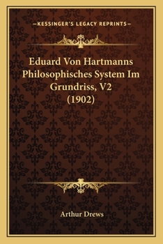 Paperback Eduard Von Hartmanns Philosophisches System Im Grundriss, V2 (1902) [German] Book