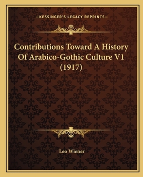 Paperback Contributions Toward A History Of Arabico-Gothic Culture V1 (1917) Book