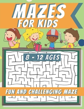 Paperback Mazes For Kids Ages 8-12: Maze Activity Book, Fun and Challenging Maze and Problem-Solving Book