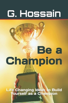 Paperback Be a Champion: Life Changing Ideas to Build Yourself as a Champion Book