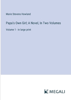 Papa's Own Girl; A Novel, In Two Volumes: Volume 1 - in large print