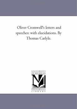 Oliver Cromwell's Letters and Speeches: with Elucidations, Vol. 5