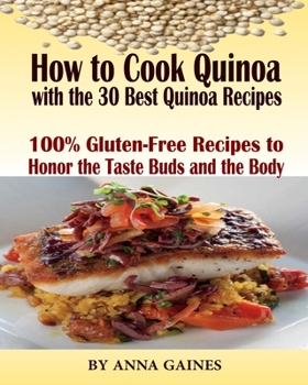 Paperback How to Cook Quinoa with the 30 Best Quinoa Recipes in 2019: The Ultimate Quinoa Cookbook to Better Cooking the Best Superfood Recipes; 100% Gluten-Fre Book