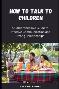 Paperback How to Talk to Children: A Comprehensive Guide for Effective Communication Book