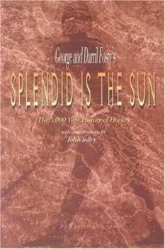 Paperback Splendid is the Sun: The 5,000 Year History of Hockey Book