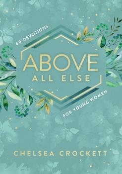 Hardcover Above All Else: 60 Devotions for Young Women Book