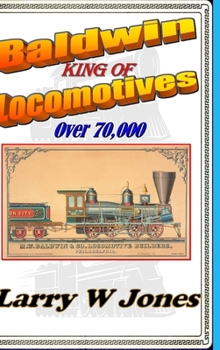 Hardcover Baldwin - King Of Locomotives Book