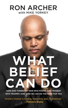 Paperback What Belief Can Do: How God Turned My Pain Into Power and Tragedy Into Triumph--And How He Can Do the Same for You Book