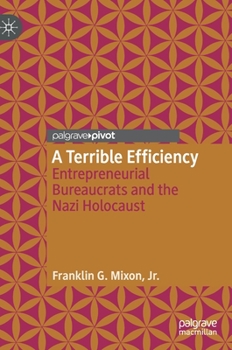 Hardcover A Terrible Efficiency: Entrepreneurial Bureaucrats and the Nazi Holocaust Book